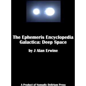 Erwine, J Alan The Ephemeris Encyclopedia Galactica: Deep Space Erwine, J Alan The Ephemeris Encyclopedia Galactica: Deep Space