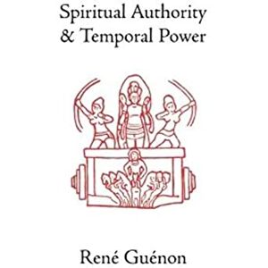 Guénon, René Spiritual Authority and Temporal Power (Rene Guenon Works) Guénon, René Spiritual Authority and Temporal Power (Rene Guenon Works)