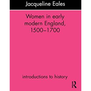 Eales, Jacqueline Women In Early Modern England, 1500-1700 (Introductions to History) Eales, Jacqueline Women In Early Modern England, 1500-1700 (Introductions to History)