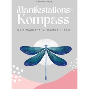 MacKenzie, Linn Manifestations-Kompass: Dein magisches 4‑Wochen‑Journal mit Planer für Klarheit, Vertrauen und tägliche Schritte zu deiner Vision MacKenzie, Linn Manifestations-Kompass: Dein magisches 4‑Wochen‑Journal mit Planer für Klarheit, Vertrauen und tägliche Schritte zu deiner Vision