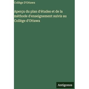 D'Ottawa, Collège Aperçu du plan d'études et de la méthode d'enseignement suivis au Collège d'Ottawa D'Ottawa, Collège Aperçu du plan d'études et de la méthode d'enseignement suivis au Collège d'Ottawa