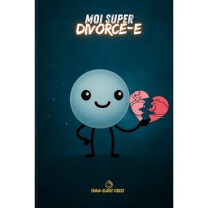 FIERCE, Emma-Claire MOI, SUPER DIVORCÉ FIERCE, Emma-Claire MOI, SUPER DIVORCÉ