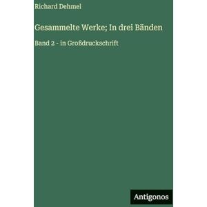 Dehmel, Richard Gesammelte Werke; In drei Bänden: Band 2 in Großdruckschrift Dehmel, Richard Gesammelte Werke; In drei Bänden: Band 2 in Großdruckschrift