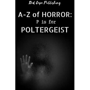 Robichaud, Daniel R. P is for Poltergeist: 16 (A to Z of Horror) Robichaud, Daniel R. P is for Poltergeist: 16 (A to Z of Horror)