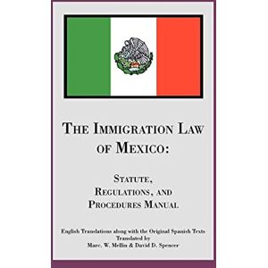 David D. Spencer and Marc W. Mellin The Immigration Law of Mexico: Statute, Regulations, and Procedures Manual David D. Spencer and Marc W. Mellin The Immigration Law of Mexico: Statute, Regulations, and Procedures Manual