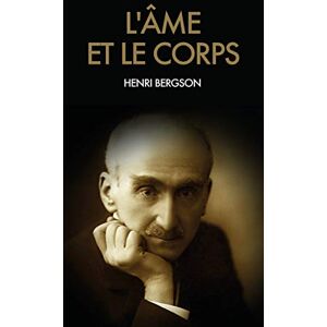 Bergson, Henri L'âme et le corps Bergson, Henri L'âme et le corps