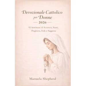 Shepherd, Manuela Devozionale Cattolico per Donne 2026: 52 Settimane di Scrittura, Santi, Preghiera, Fede e Saggezza Shepherd, Manuela Devozionale Cattolico per Donne 2026: 52 Settimane di Scrittura, Santi, Preghiera, Fede e Saggezza