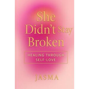 Anderson, Jasma She Didn’t Stay Broken: A Journey Through Pain, Purpose, and Self-Love (Becoming Her) Anderson, Jasma She Didn’t Stay Broken: A Journey Through Pain, Purpose, and Self-Love (Becoming Her)