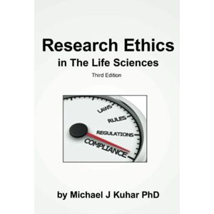 Kuhar PhD, Michael J Research Ethics in the Life Sciences Kuhar PhD, Michael J Research Ethics in the Life Sciences