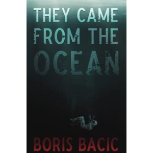 Bacic, Boris They Came From The Ocean (Creature Encounters) Bacic, Boris They Came From The Ocean (Creature Encounters)