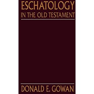 Gowan, Donald E. Eschatology in the Old Testament Gowan, Donald E. Eschatology in the Old Testament