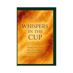 Kuzmenko, Nataliia Whispers in the Cup: Whispers in the Cup is a collection of 24 magical tales, gently brewed from dreams, silence, and the scent of morning coffee. Kuzmenko, Nataliia Whispers in the Cup: Whispers in the Cup is a collection of 24 magical tales, gently brewed from dreams, silence, and the scent of morning coffee.