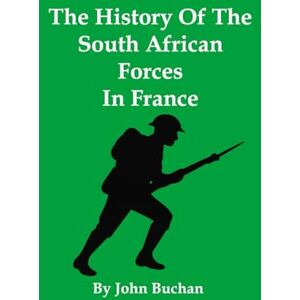 Buchan, John The History Of The South African Forces In France Buchan, John The History Of The South African Forces In France