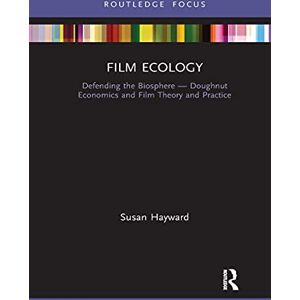 Hayward, Susan Film Ecology: Defending the Biosphere ― Doughnut Economics and Film Theory and Practice (Routledge Focus) Hayward, Susan Film Ecology: Defending the Biosphere ― Doughnut Economics and Film Theory and Practice (Routledge Focus)