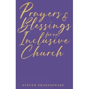Shakespeare, Steven Prayers and Blessings for an Inclusive Church: Second edition Shakespeare, Steven Prayers and Blessings for an Inclusive Church: Second edition