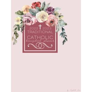 Rozycki, Elizabeth Clare Traditional Catholic Homeschool Planner: 2022-2023: 1962 Roman Missal, Grade Book, Lesson Planner, and Yearly Family Organizer Rozycki, Elizabeth Clare Traditional Catholic Homeschool Planner: 2022-2023: 1962 Roman Missal, Grade Book, Lesson Planner, and Yearly Family Organizer