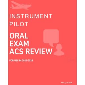 Cook, Micky Instrument Pilot Oral Exam ACS Review: Pass your IR Oral Exam (Airplane ACS Oral Exam Review) Cook, Micky Instrument Pilot Oral Exam ACS Review: Pass your IR Oral Exam (Airplane ACS Oral Exam Review)