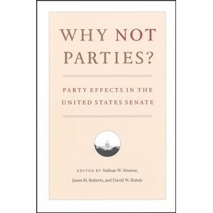The University of Chicago Press Why Not Parties?: Party Effects in the United States Senate The University of Chicago Press Why Not Parties?: Party Effects in the United States Senate
