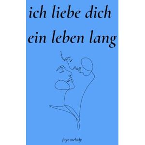 Melody, Faye Ich liebe dich ein Leben lang: 100 Tage voller Liebe Melody, Faye Ich liebe dich ein Leben lang: 100 Tage voller Liebe