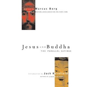 Borg, Marcus Jesus and Buddha: The Parallel Sayings (Seastone) Borg, Marcus Jesus and Buddha: The Parallel Sayings (Seastone)