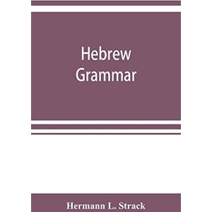L Strack, Hermann Hebrew grammar: with reading book, exercises, literature and vocabularies L Strack, Hermann Hebrew grammar: with reading book, exercises, literature and vocabularies