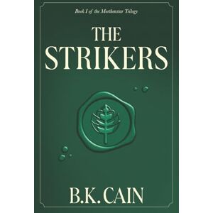 Cain, B.K. The Strikers: Book One of the Morthenstar Trilogy: 1 Cain, B.K. The Strikers: Book One of the Morthenstar Trilogy: 1