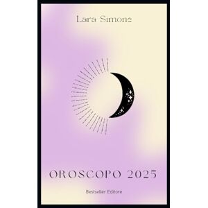 Simone, Lara Miglior Oroscopo 2025: Previsioni Astrologiche per Ogni Segno Zodiacale Guida Tascabile alle Tendenze dell'Anno (Oroscopo e Guida ai segni Zodiacali) Simone, Lara Miglior Oroscopo 2025: Previsioni Astrologiche per Ogni Segno Zodiacale Guida Tascabile alle Tendenze dell'Anno (Oroscopo e Guida ai segni Zodiacali)