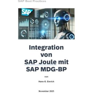 Emrich, Hans-Georg Integration von SAP Joule in SAP MDG-BP: SAP MDG BP Best Practices Handbuch zur Integration mit SAP JOULE Emrich, Hans-Georg Integration von SAP Joule in SAP MDG-BP: SAP MDG BP Best Practices Handbuch zur Integration mit SAP JOULE