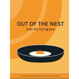 Dicamillo-May, Frederick W Out Of The Nest, into the frying pan: 22 recipes to get you on your way Dicamillo-May, Frederick W Out Of The Nest, into the frying pan: 22 recipes to get you on your way