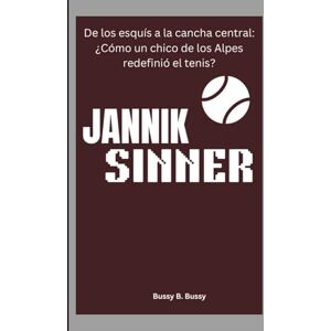 B. Bussy, Bussy JANNIK SINNER: De los esquís a la cancha central: ¿Cómo un chico de los Alpes redefinió el tenis? B. Bussy, Bussy JANNIK SINNER: De los esquís a la cancha central: ¿Cómo un chico de los Alpes redefinió el tenis?