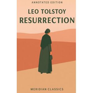 Tolstoy, Leo Resurrection (Meridian Classics Annotated Edition) Tolstoy, Leo Resurrection (Meridian Classics Annotated Edition)