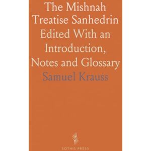 Samuel, Krauss The Mishnah Treatise Sanhedrin: Edited With an Introduction, Notes and Glossary Samuel, Krauss The Mishnah Treatise Sanhedrin: Edited With an Introduction, Notes and Glossary
