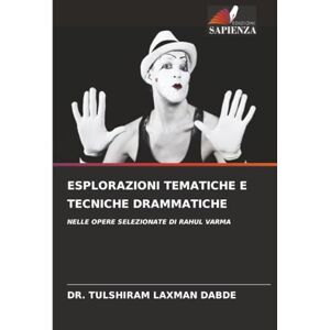 LAXMAN DABDE, DR. TULSHIRAM ESPLORAZIONI TEMATICHE E TECNICHE DRAMMATICHE: NELLE OPERE SELEZIONATE DI RAHUL VARMA LAXMAN DABDE, DR. TULSHIRAM ESPLORAZIONI TEMATICHE E TECNICHE DRAMMATICHE: NELLE OPERE SELEZIONATE DI RAHUL VARMA