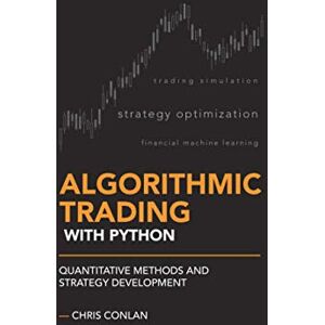 Conlan, Chris Algorithmic Trading with Python: Quantitative Methods and Strategy Development: 1 Conlan, Chris Algorithmic Trading with Python: Quantitative Methods and Strategy Development: 1