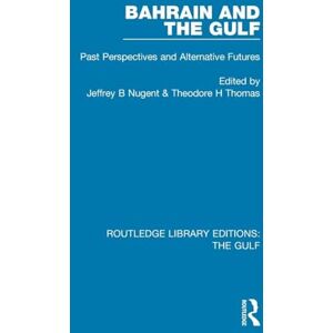 Bahrain and the Gulf: Past, Perspectives and Alternative Futures (Routledge Library Editions: The Gulf) Bahrain and the Gulf: Past, Perspectives and Alternative Futures (Routledge Library Editions: The Gulf)