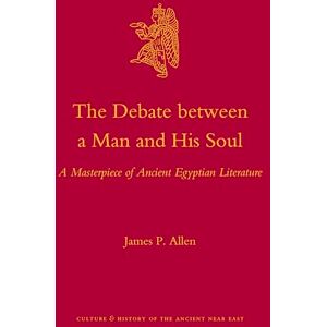 Allen, James P. The Debate Between a Man and His Soul: A Masterpiece of Ancient Egyptian Literature: 44 (Culture and History of the Ancient Near East, 44) Allen, James P. The Debate Between a Man and His Soul: A Masterpiece of Ancient Egyptian Literature: 44 (Culture and History of the Ancient Near East, 44)