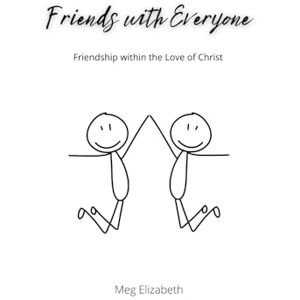 Elizabeth, Meg Friends with Everyone: Friendship within the Love of Christ Elizabeth, Meg Friends with Everyone: Friendship within the Love of Christ