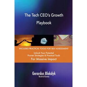 Gerardus Blokdyk - The Art of Service The Tech CEO’s Growth Playbook Gerardus Blokdyk - The Art of Service The Tech CEO’s Growth Playbook
