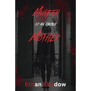 Shadow, Ethan Murder of an abusive Mother: A True Crime Story of Gypsy Rose Blanchard's Freedom from Mother's Torture and Deception Shadow, Ethan Murder of an abusive Mother: A True Crime Story of Gypsy Rose Blanchard's Freedom from Mother's Torture and Deception