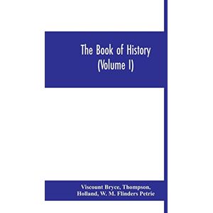 Bryce, Viscount The book of history. A history of all nations from the earliest times to the present, with over 8,000 illustrations (Volume I) Man and the Universe Bryce, Viscount The book of history. A history of all nations from the earliest times to the present, with over 8,000 illustrations (Volume I) Man and the Universe