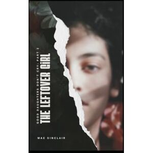 Sinclair, Mae Good Daughters Don’t Cry: Part Two – The Leftover Girl Sinclair, Mae Good Daughters Don’t Cry: Part Two – The Leftover Girl