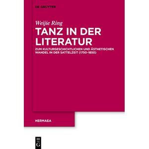 De Gruyter Tanz in der Literatur: Zum kulturgeschichtlichen und ästhetischen Wandel in der Sattelzeit (1750–1850) (Hermaea. Neue Folge 157) (German Edition) De Gruyter Tanz in der Literatur: Zum kulturgeschichtlichen und ästhetischen Wandel in der Sattelzeit (1750–1850) (Hermaea. Neue Folge 157) (German Edition)