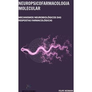 Heemann, Prof Felipe Neuropsicofarmacologia molecular: Mecanismos neurobiológicos das respostas farmacológicas Heemann, Prof Felipe Neuropsicofarmacologia molecular: Mecanismos neurobiológicos das respostas farmacológicas