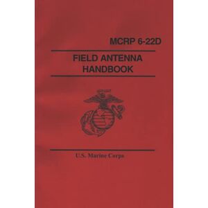 Boudreaux, Luc MCRP 6-22D FIELD ANTENNA HANDBOOK Boudreaux, Luc MCRP 6-22D FIELD ANTENNA HANDBOOK