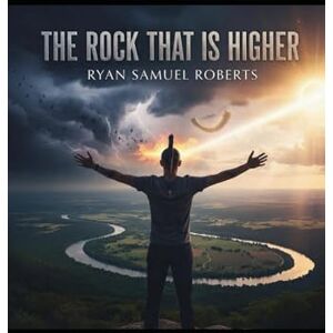 Roberts The Rock That Is Higher: 25 Spiritual Lessons Forged on Petit Jean Mountain Roberts The Rock That Is Higher: 25 Spiritual Lessons Forged on Petit Jean Mountain