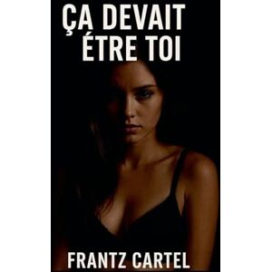 Cartel, Frantz Ça devait être toi Cartel, Frantz Ça devait être toi