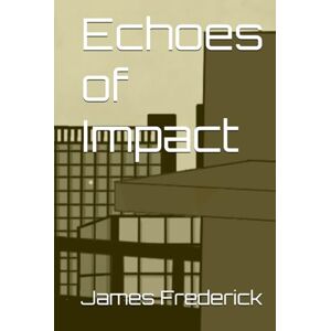 Frederick, James Echoes of Impact (The not so Average Adventures of the Average Jo!) Frederick, James Echoes of Impact (The not so Average Adventures of the Average Jo!)