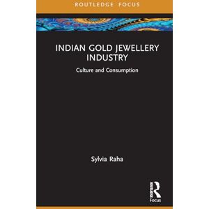 Raha, Sylvia Indian Gold Jewellery Industry: Culture and Consumption (Routledge Focus on Management and Society) Raha, Sylvia Indian Gold Jewellery Industry: Culture and Consumption (Routledge Focus on Management and Society)