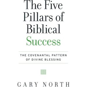 North, Gary The Five Pillars of Biblical Success North, Gary The Five Pillars of Biblical Success
