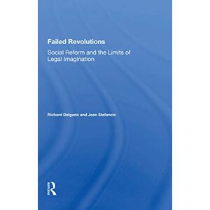 Delgado, Richard Failed Revolutions: Social Reform And The Limits Of Legal Imagination Delgado, Richard Failed Revolutions: Social Reform And The Limits Of Legal Imagination